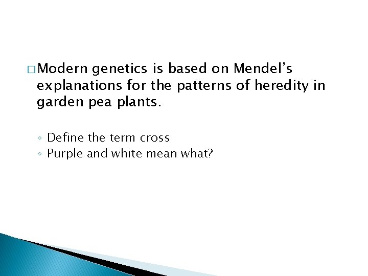 � Modern genetics is based on Mendel’s explanations for the patterns of heredity in