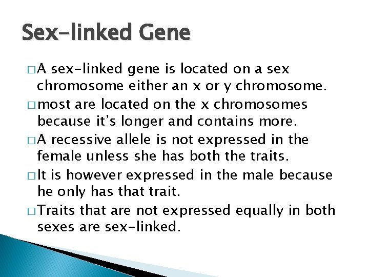 Sex-linked Gene �A sex-linked gene is located on a sex chromosome either an x