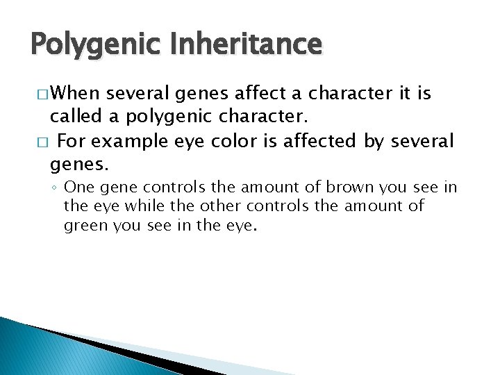 Polygenic Inheritance � When several genes affect a character it is called a polygenic