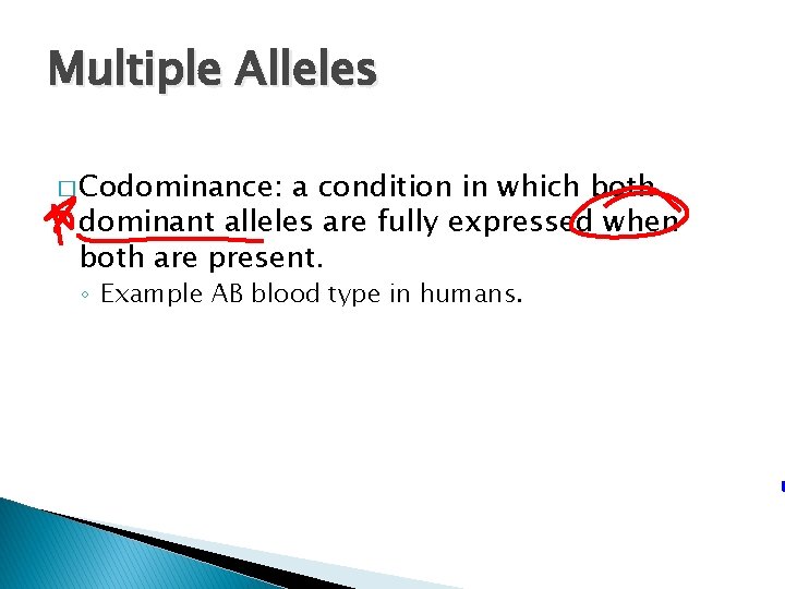 Multiple Alleles � Codominance: a condition in which both dominant alleles are fully expressed