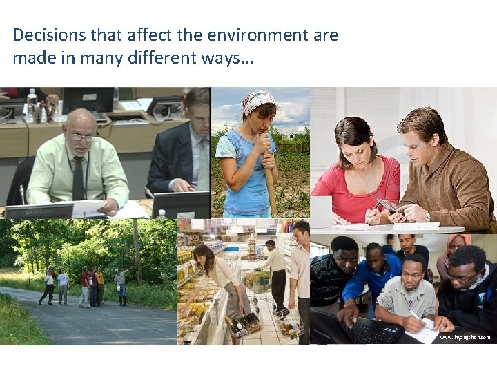 Decisions that affect the environment are made in many different ways. . . www.