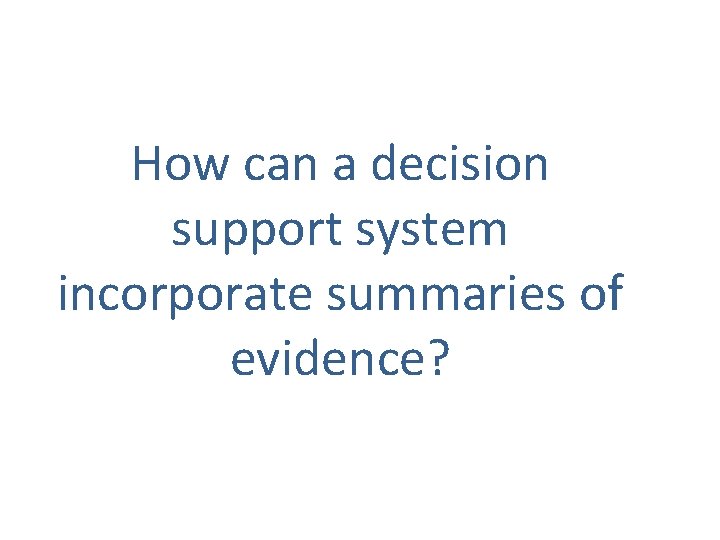 How can a decision support system incorporate summaries of evidence? 