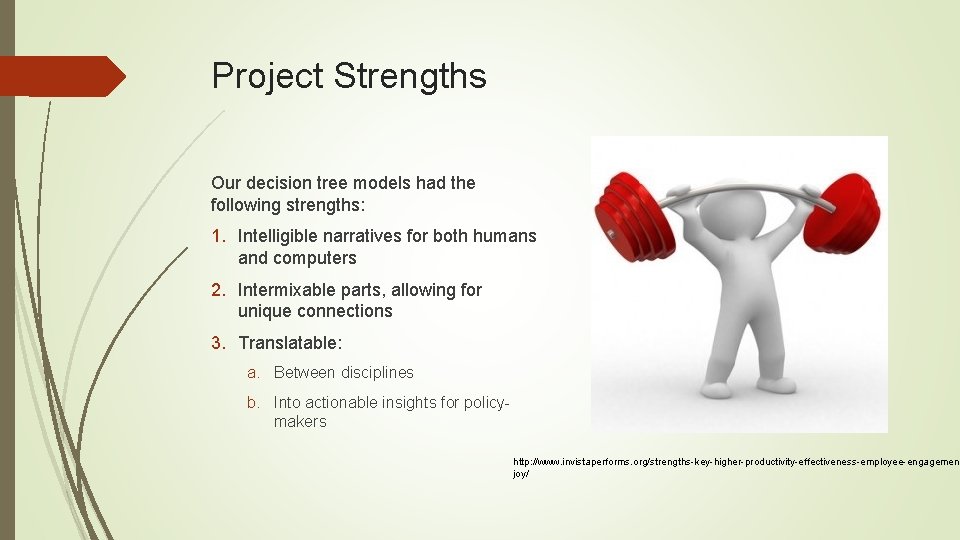 Project Strengths Our decision tree models had the following strengths: 1. Intelligible narratives for