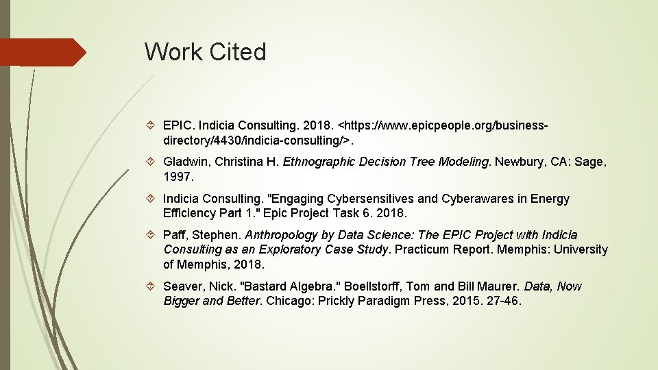 Work Cited EPIC. Indicia Consulting. 2018. <https: //www. epicpeople. org/businessdirectory/4430/indicia-consulting/>. Gladwin, Christina H. Ethnographic