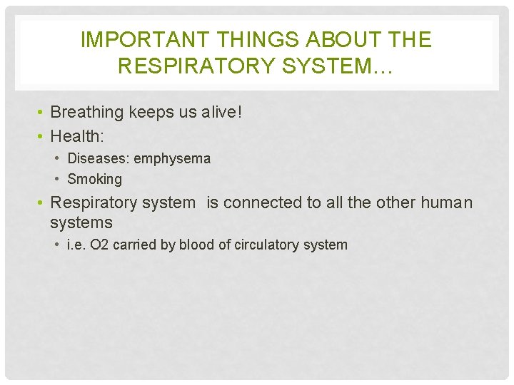 IMPORTANT THINGS ABOUT THE RESPIRATORY SYSTEM… • Breathing keeps us alive! • Health: •