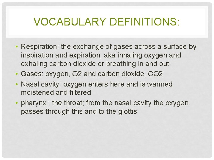 VOCABULARY DEFINITIONS: • Respiration: the exchange of gases across a surface by inspiration and