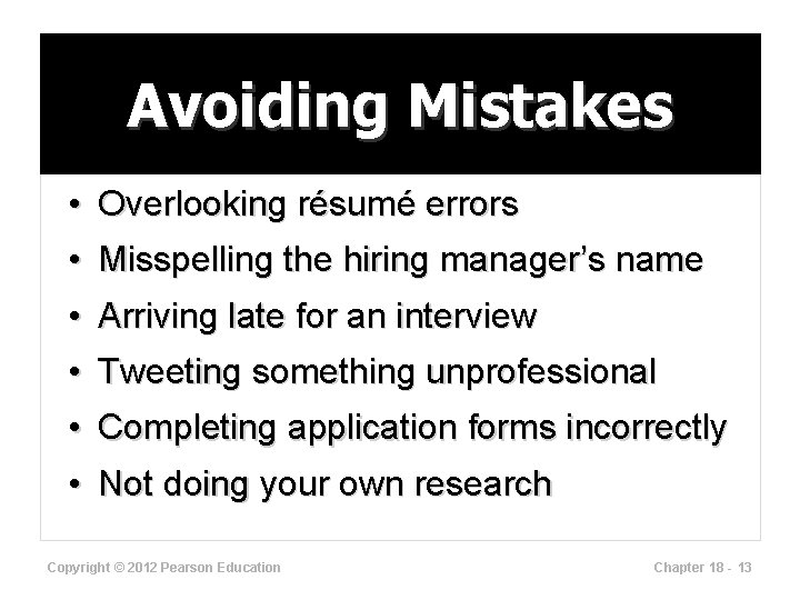 Avoiding Mistakes • Overlooking résumé errors • Misspelling the hiring manager’s name • Arriving