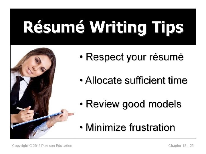 Résumé Writing Tips Copyright © 2012 Pearson Education Chapter 18 - 25 