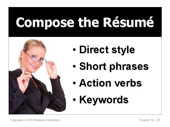 Compose the Résumé • Direct style • Short phrases • Action verbs • Keywords