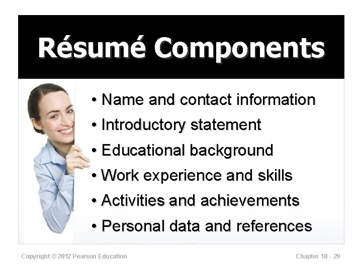 Résumé Components • Name and contact information • Introductory statement • Educational background •