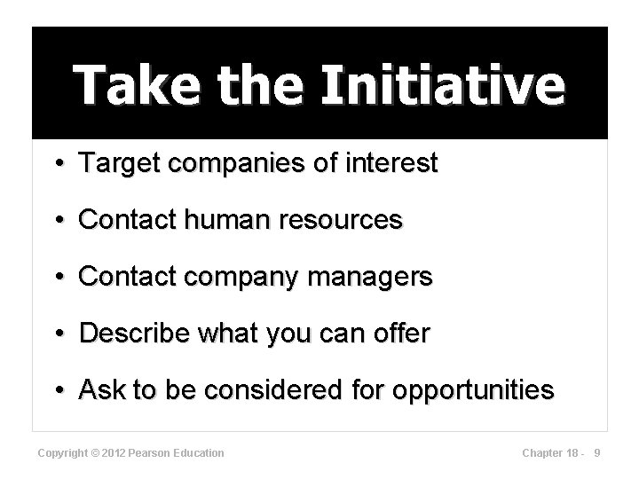 Take the Initiative • Target companies of interest • Contact human resources • Contact