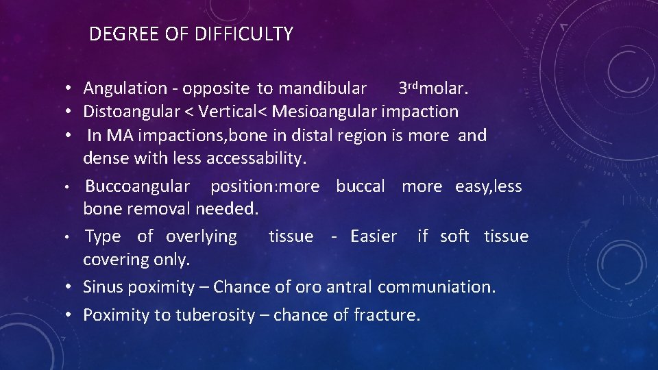 DEGREE OF DIFFICULTY • Angulation - opposite to mandibular 3 rdmolar. • Distoangular <