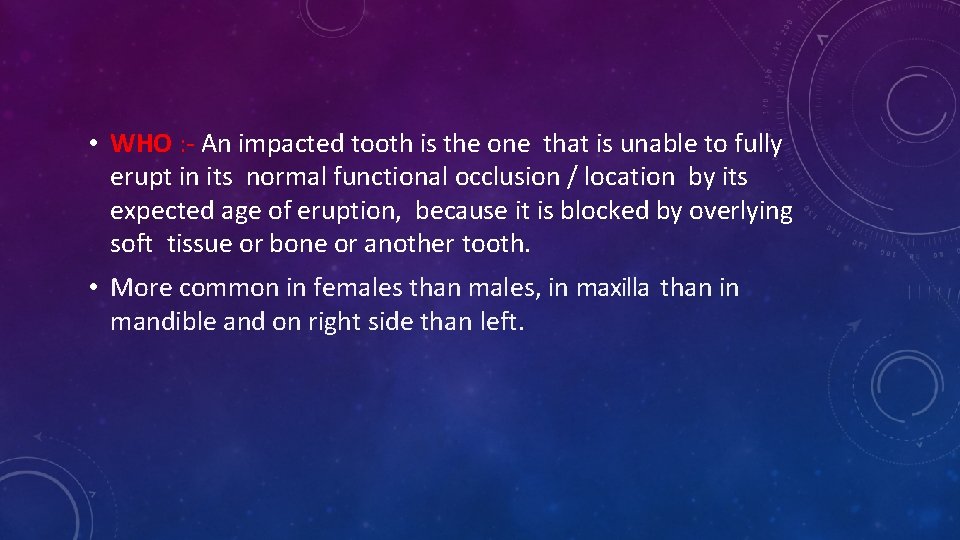  • WHO : - An impacted tooth is the one that is unable