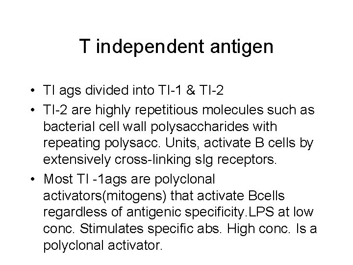 T independent antigen • TI ags divided into TI-1 & TI-2 • TI-2 are