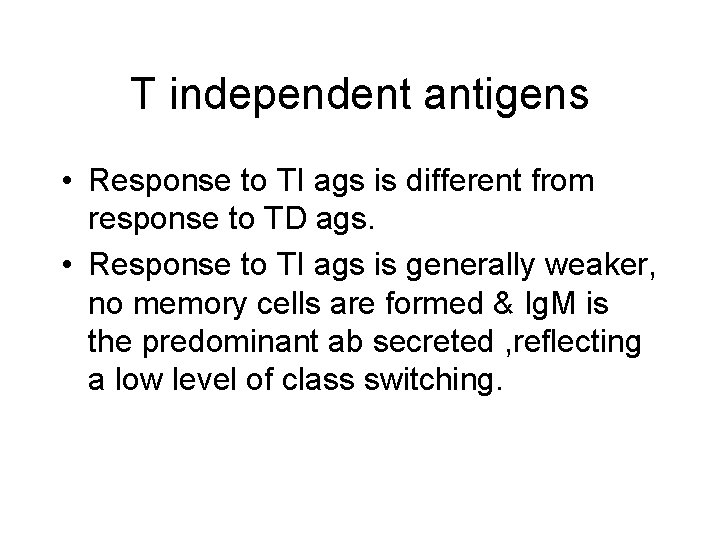 T independent antigens • Response to TI ags is different from response to TD