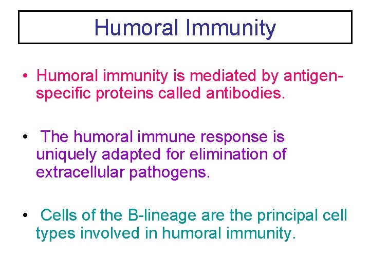 Humoral Immunity • Humoral immunity is mediated by antigenspecific proteins called antibodies. • The