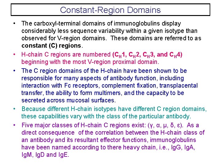 Constant-Region Domains • The carboxyl-terminal domains of immunoglobulins display considerably less sequence variability within