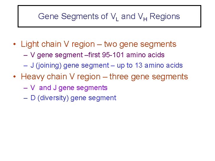 Gene Segments of VL and VH Regions • Light chain V region – two