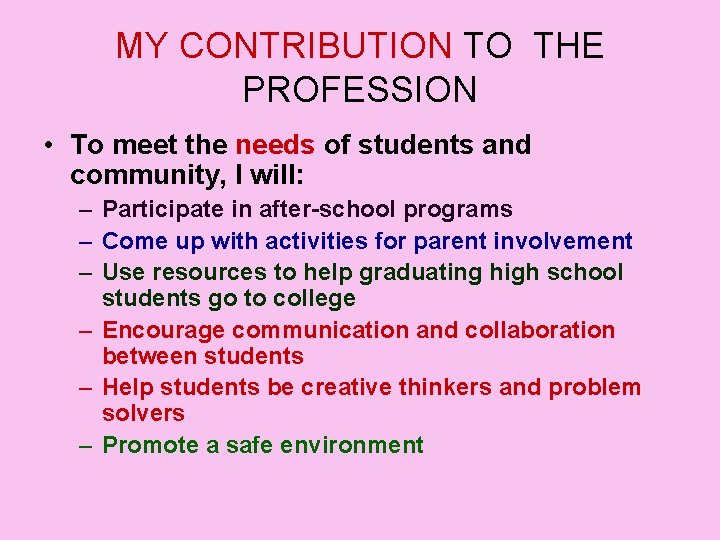 MY CONTRIBUTION TO THE PROFESSION • To meet the needs of students and community,