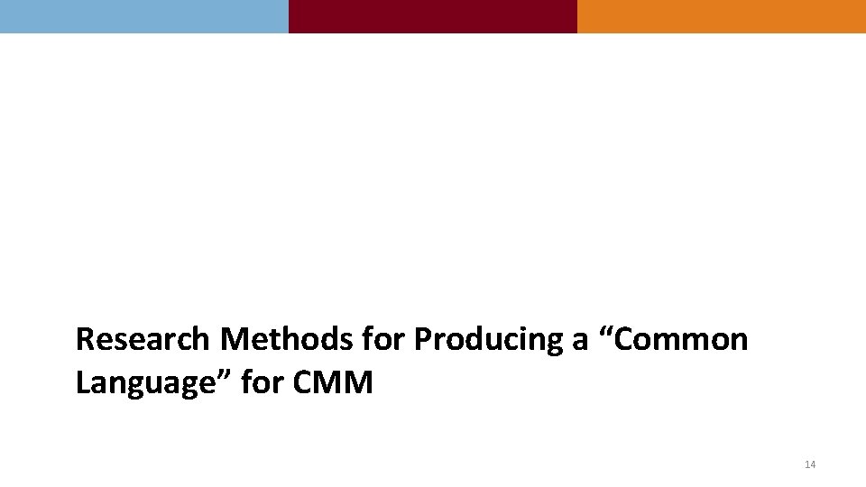 Research Methods for Producing a “Common Language” for CMM 14 