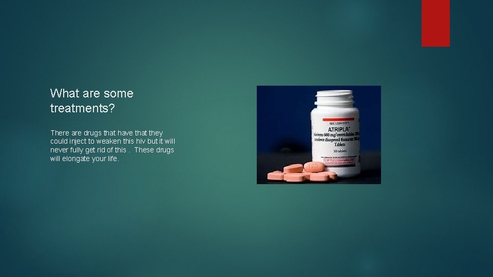 What are some treatments? There are drugs that have that they could inject to