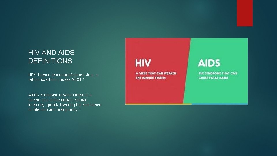 HIV AND AIDS DEFINITIONS HIV-’’human immunodeficiency virus, a retrovirus which causes AIDS. ’’ AIDS-’’a