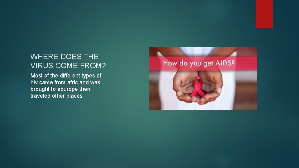 WHERE DOES THE VIRUS COME FROM? Most of the different types of hiv came