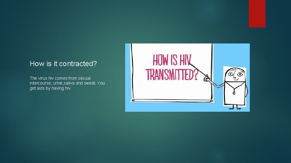 How is it contracted? The virus hiv comes from sexual intercourse, urine, saliva and