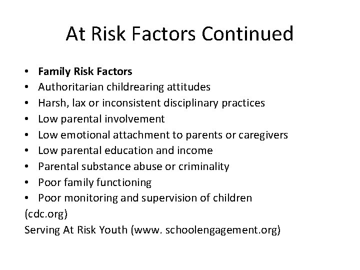 At Risk Factors Continued • Family Risk Factors • Authoritarian childrearing attitudes • Harsh,
