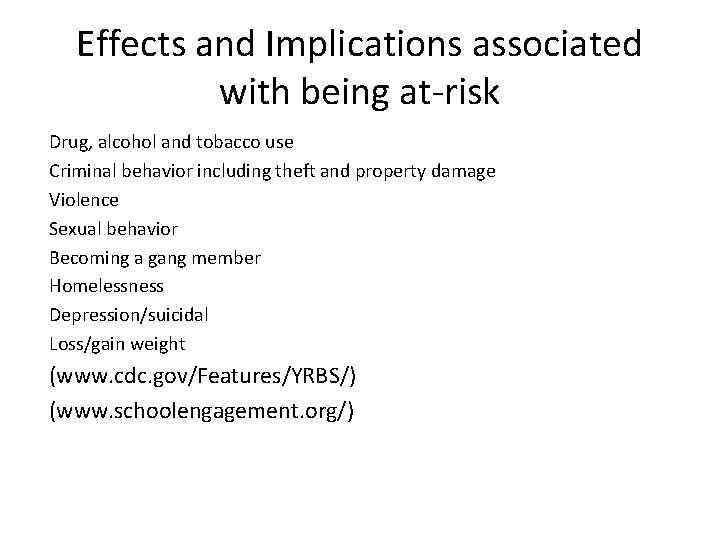 Effects and Implications associated with being at-risk Drug, alcohol and tobacco use Criminal behavior