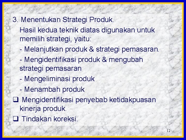 3. Menentukan Strategi Produk. Hasil kedua teknik diatas digunakan untuk memilih strategi, yaitu: -