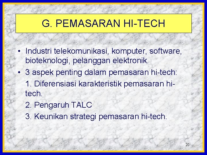 G. PEMASARAN HI-TECH • Industri telekomunikasi, komputer, software, bioteknologi, pelanggan elektronik. • 3 aspek