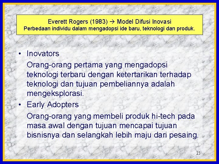 Everett Rogers (1983) Model Difusi Inovasi Perbedaan individu dalam mengadopsi ide baru, teknologi dan