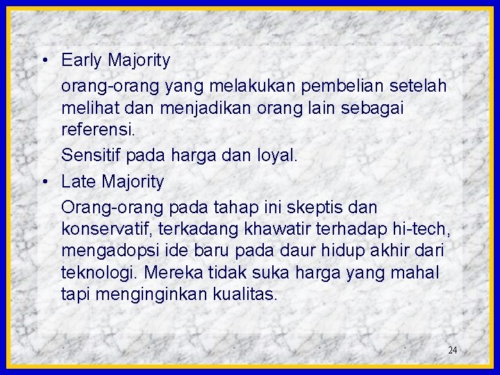  • Early Majority orang-orang yang melakukan pembelian setelah melihat dan menjadikan orang lain