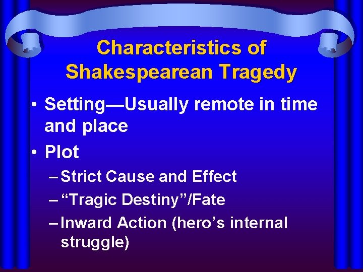 Characteristics of Shakespearean Tragedy • Setting—Usually remote in time and place • Plot –