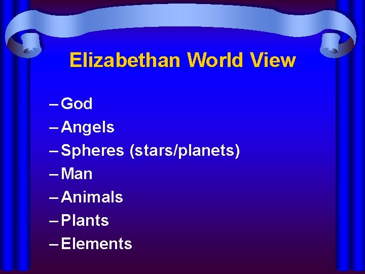 Elizabethan World View – God – Angels – Spheres (stars/planets) – Man – Animals