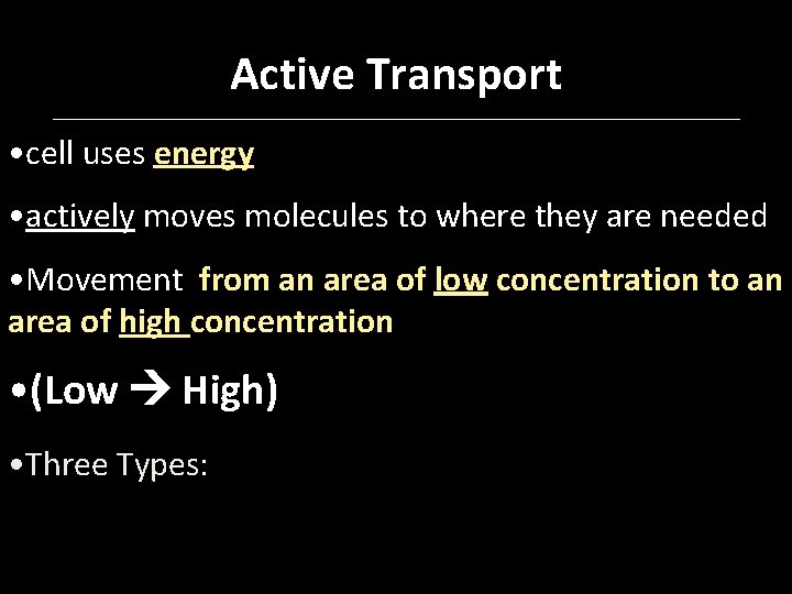 Active Transport • cell uses energy • actively moves molecules to where they are