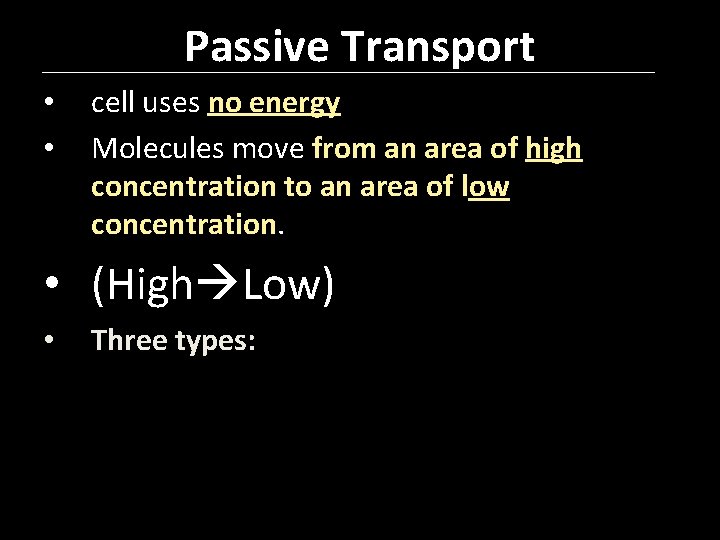 Passive Transport • • cell uses no energy Molecules move from an area of
