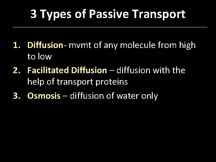 3 Types of Passive Transport 1. Diffusion- mvmt of any molecule from high to