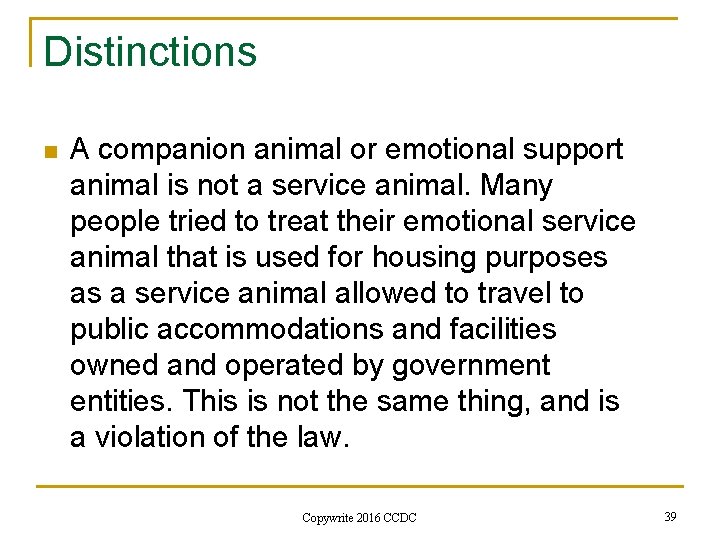 Distinctions n A companion animal or emotional support animal is not a service animal.