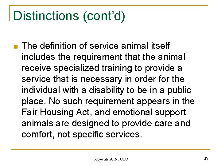 Distinctions (cont’d) n The definition of service animal itself includes the requirement that the