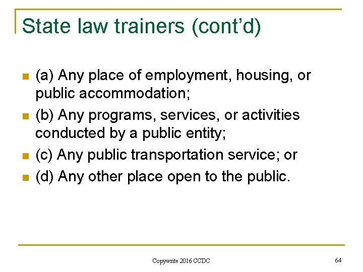 State law trainers (cont’d) n n (a) Any place of employment, housing, or public