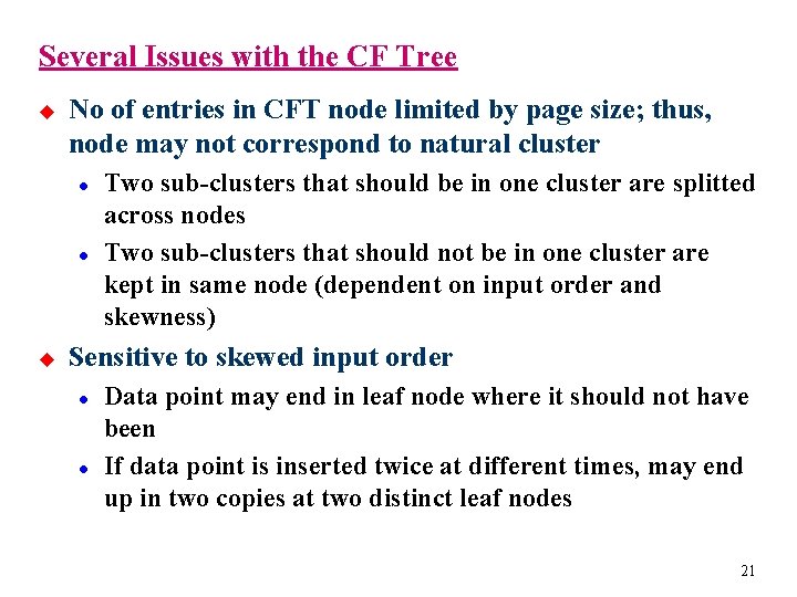 Several Issues with the CF Tree u No of entries in CFT node limited