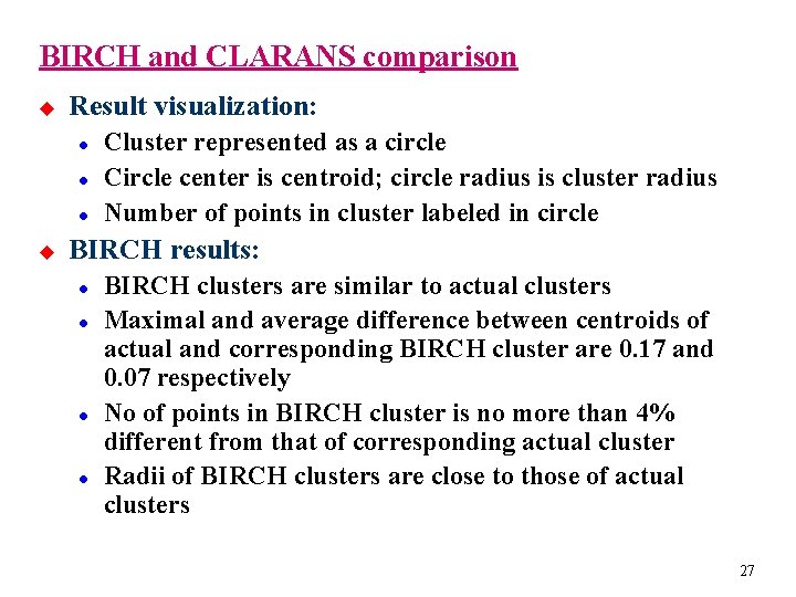 BIRCH and CLARANS comparison u Result visualization: l l l u Cluster represented as
