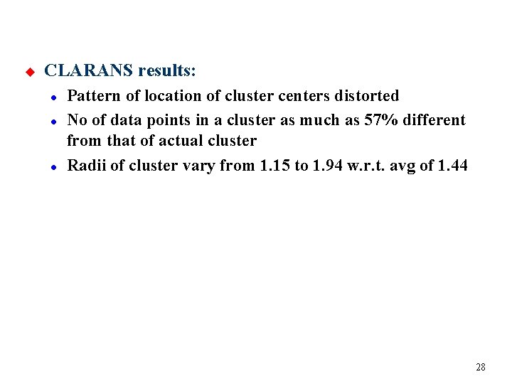 u CLARANS results: l l l Pattern of location of cluster centers distorted No