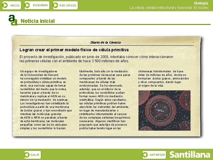 INICIO ESQUEMA Biología La célula, unidad estructural y funcional. El núcleo RECURSOS Noticia inicial