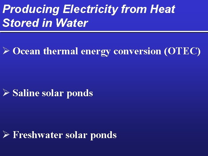 Producing Electricity from Heat Stored in Water Ø Ocean thermal energy conversion (OTEC) Ø