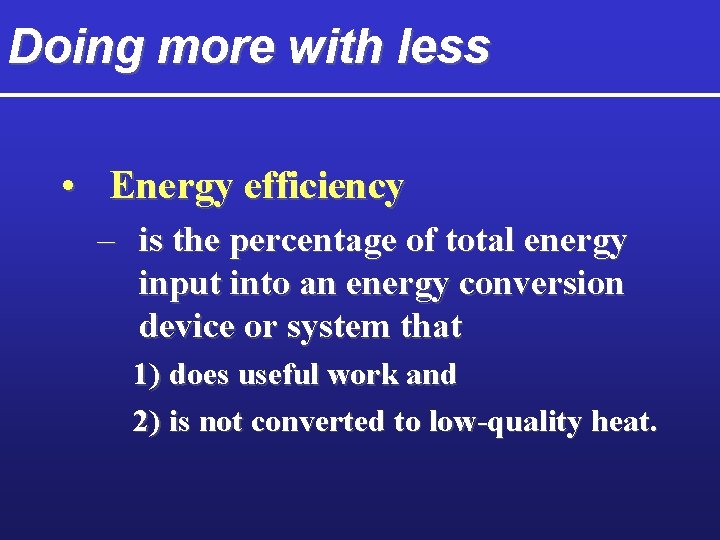 Doing more with less • Energy efficiency – is the percentage of total energy