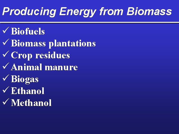 Producing Energy from Biomass ü Biofuels ü Biomass plantations ü Crop residues ü Animal