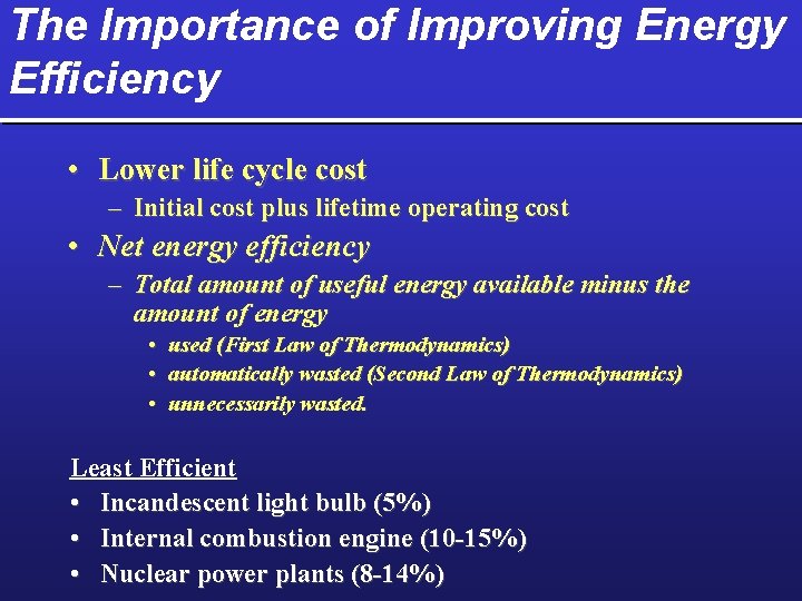 The Importance of Improving Energy Efficiency • Lower life cycle cost – Initial cost